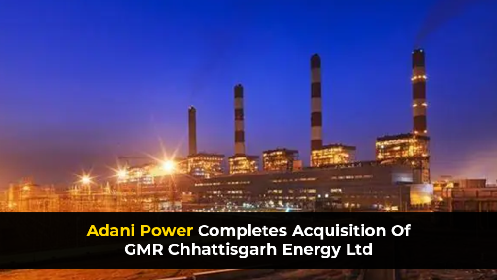 Adani Power Completes Acquisition Of GMR Chhattisgarh Energy Ltd