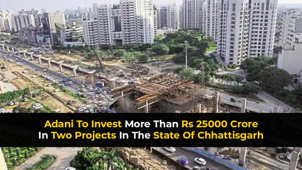Adani To Invest More Than Rs 25000 Crore In Two Projects In The State Of Chhattisgarh