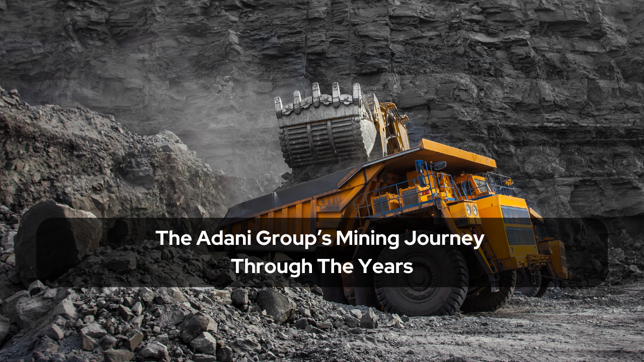 The Adani Group’s Mining Journey Through The Years