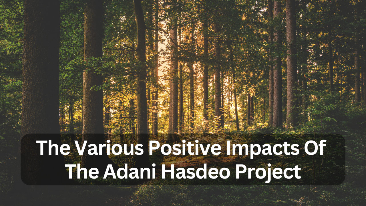 The Various Positive Impacts Of The Adani Hasdeo Project