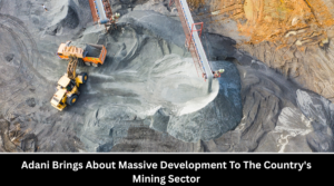 Adani Brings About Massive Development To The Country’s Mining Sector