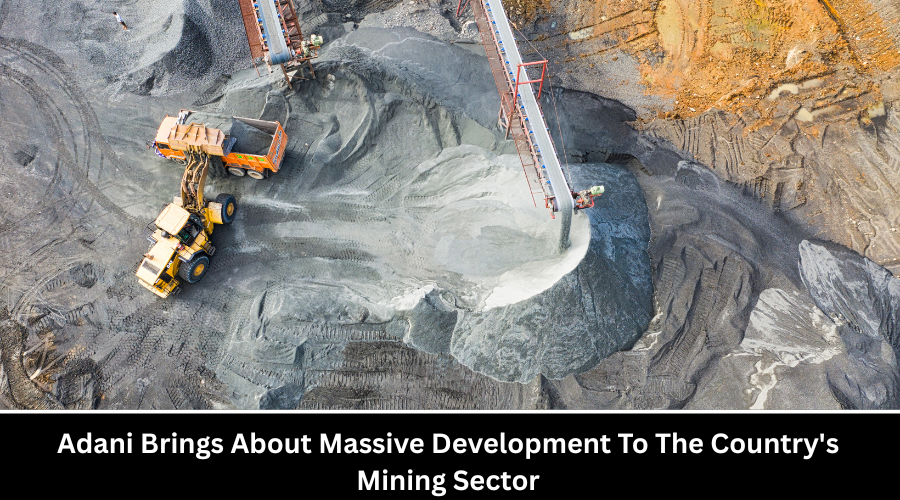 Adani Brings About Massive Development To The Country's Mining Sector